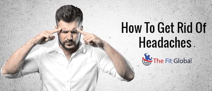How to get rid of headaches fast