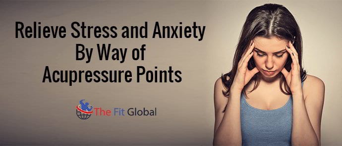 relieve-stress-and-anxiety-by-way-of-acupressure-points