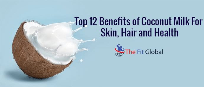 top-12-benefits-of-coconut-milk-for-skin-hair-and-health