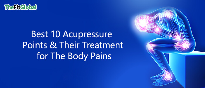 Best 10 Acupressure Points and their Treatment for the Body Pains