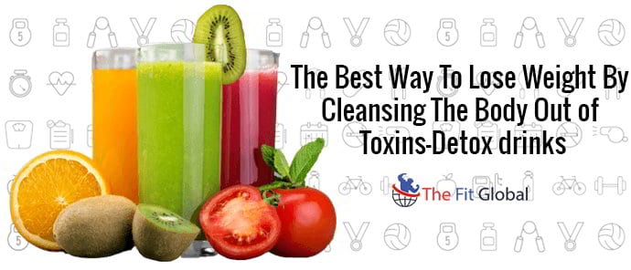 The best way to lose weight by cleansing the body out of toxins—Detox drinks
