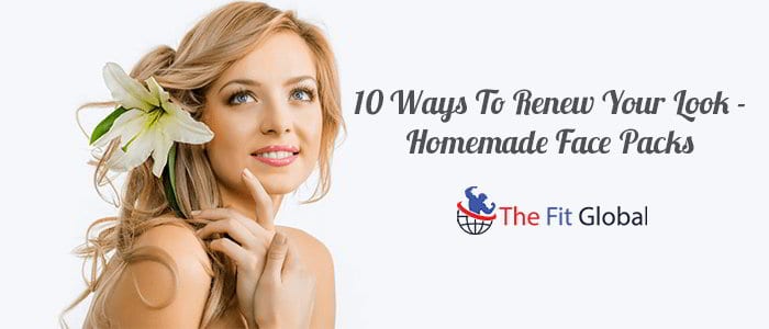 10 Ways To Renew Your Look-Homemade Face Packs