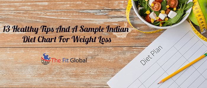 13 Healthy Tips And A Sample Indian Diet Chart For Weight Loss