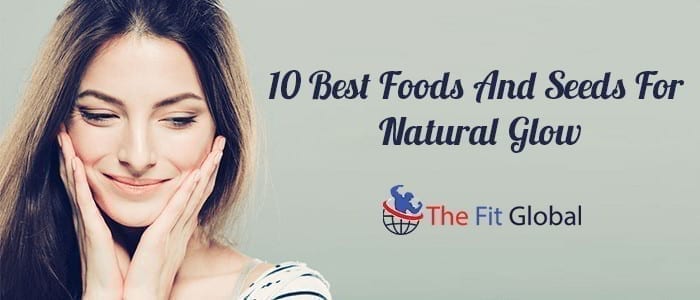 10 Best Foods And Seeds For Natural Glow