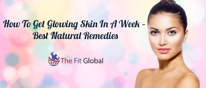 How To Get Glowing Skin In A Week
