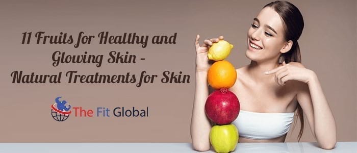 11 Fruits for Healthy and Glowing Skin – Natural Treatments for Skin
