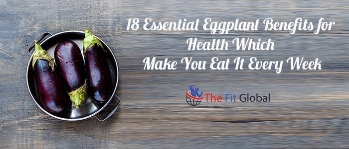 18 Essential Eggplant Benefits for Health Which Make You Eat It Every Week