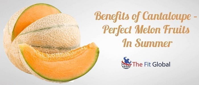 Benefits of Cantaloupe – Perfect Melon Fruits In Summer