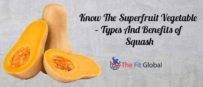 Know The Superfruit Vegetable – Types And Benefits of Squash