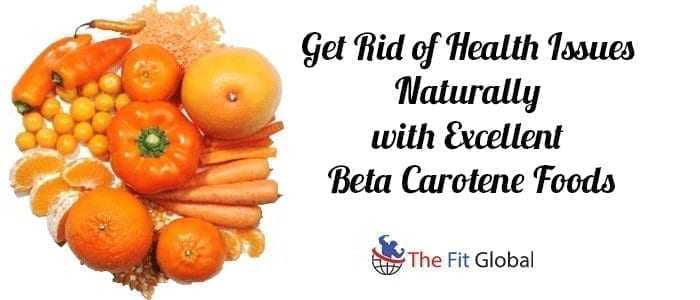 Get Rid of Health Issues Naturally with Excellent Beta Carotene Foods