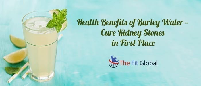 Health Benefits of Barley Water – Cure Kidney Stones in First Place
