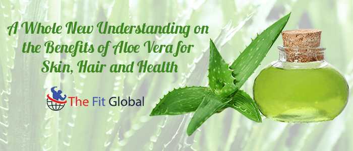 A Whole New Understanding on the Benefits of Aloe Vera for Skin, Hair and Health