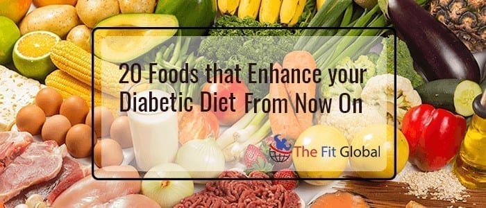20 Foods that Enhance your Diabetic Diet From Now On