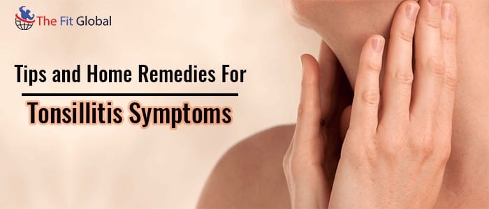 Tips and Home Remedies For Tonsillitis Symptoms