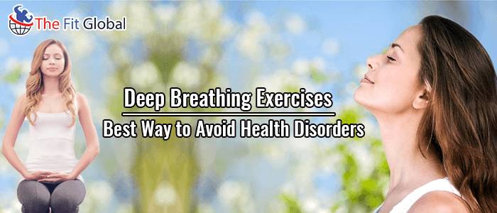 Best Way to Avoid Health Disorders Deep Breathing Exercises