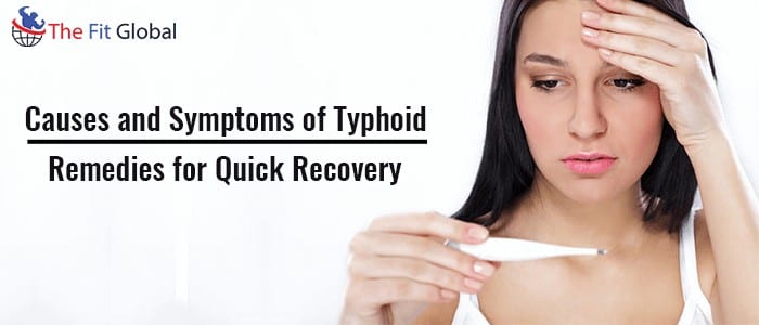 Causes and Symptoms of Typhoid - Remedies for Quick Recovery