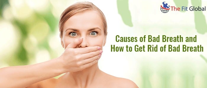 Causes of Bad Breath and How to Get Rid of Bad Breath