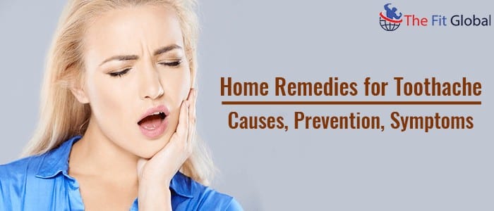 Home Remedies for Toothache Causes, Prevention, Symptoms