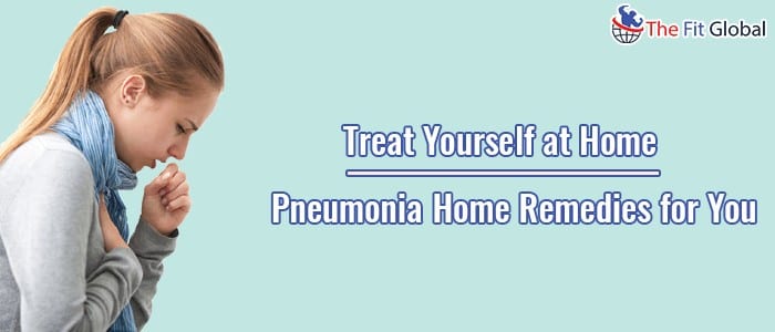 Treat Yourself at Home Pneumonia Home Remedies for you