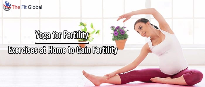 Yoga for Fertility Exercises at Home to Gain Fertility