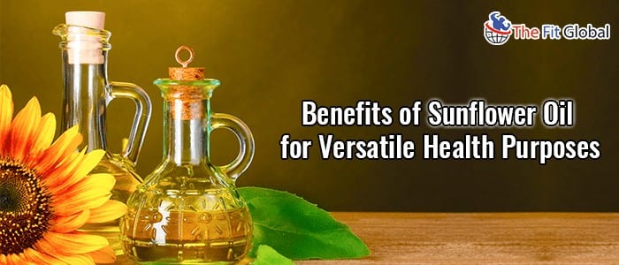 Benefits of Sunflower Oil for Versatile Health Purposes