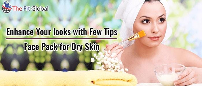 Enhance Your looks with Few Tips - Face Pack for Dry Skin