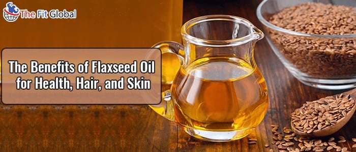 The Benefits of Flaxseed Oil for Health and Hair