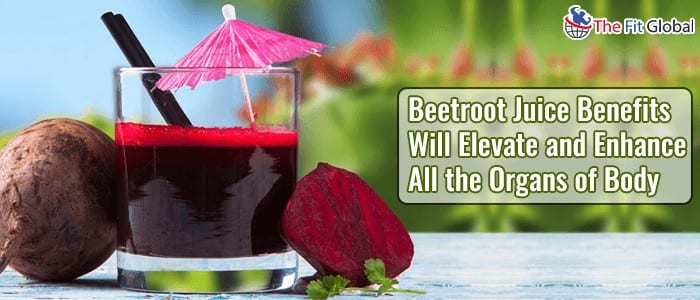 Beetroot Juice Benefits Will Elevate and Enhance All the Organs of Body