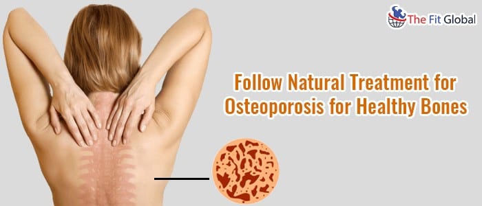 Follow natural treatment for osteoporosis for healthy bones