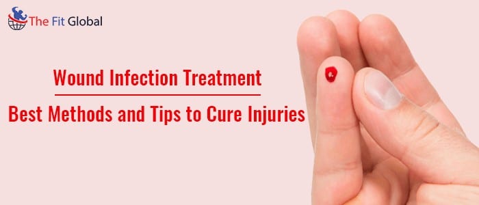 Wound Infection Treatment Best Methods and Tips to Cure Injuries