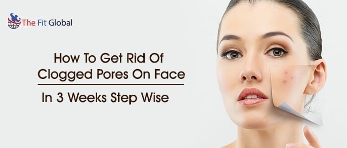 How to get rid of clogged pores on face