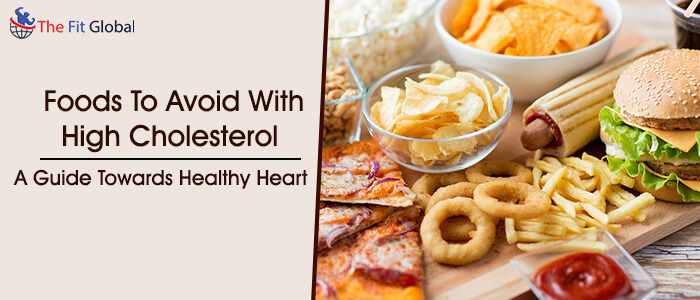 Foods to avoid with high cholesterol