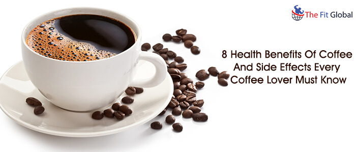 8 Health Benefits of Coffee and Side Effects Every Coffee Lover Must Know