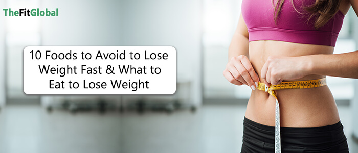 10 Foods to Avoid to Lose Weight Fast