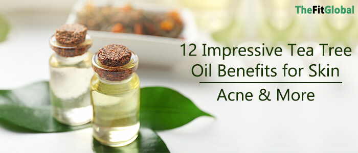 12 Impressive Tea Tree Oil Benefits for Skin