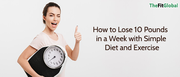 How to Lose 10 Pounds in a Week with Simple Diet and Exercise